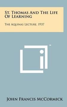 portada st. thomas and the life of learning: the aquinas lecture, 1937 (en Inglés)