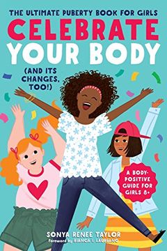 portada Celebrate Your Body (And its Changes, Too! ): The Ultimate Puberty Book for Girls (in English)