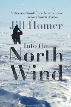 portada Into the North Wind: A Thousand-mile Bicycle Adventure Across Frozen Alaska (in English)