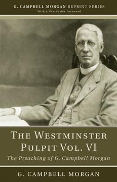 portada the westminster pulpit, volume vi: the preaching of g. campbell morgan (en Inglés)