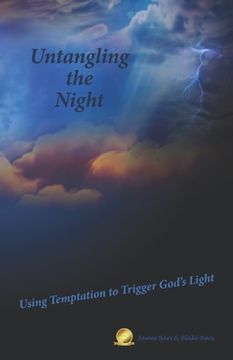 portada Untangling the Night: Using Temptation to Trigger God's Light (en Inglés)