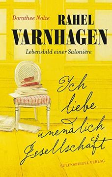 portada Ich Liebe Unendlich Gesellschaft: Rahel Varnhagen: Lebensbild Einer Salonière (in German)