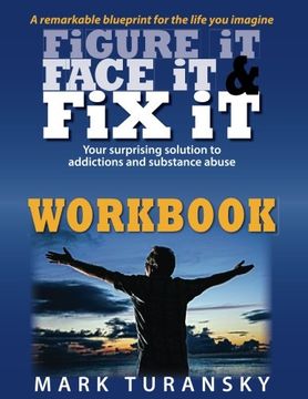 portada Figure it Face it & Fix it Workbook: Your surprising solution to addictions and substance abuse