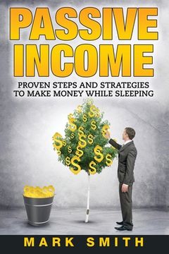 portada Passive Income: Proven Steps And Strategies to Make Money While Sleeping (in English)