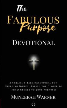 portada Fabulous Purpose: A Straight-Talk Devotional for Emerging Women! Taking You Closer To God & Closer To Your Purpose! (en Inglés)