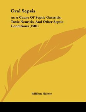 portada oral sepsis: as a cause of septic gastritis, toxic neuritis, and other septic conditions (1901)