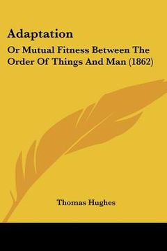 portada adaptation: or mutual fitness between the order of things and man (1862) (en Inglés)