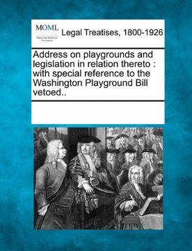 portada address on playgrounds and legislation in relation thereto: with special reference to the washington playground bill vetoed..