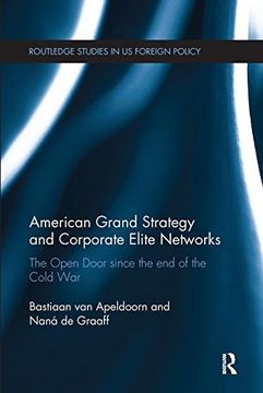 portada American Grand Strategy and Corporate Elite Networks: The Open Door Since the End of the Cold War (in English)