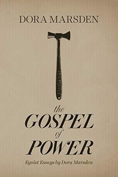 portada The Gospel of Power: Egoist Essays by Dora Marsden: Egoist Essays by (en Inglés)