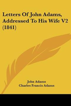 portada letters of john adams, addressed to his wife v2 (1841) (en Inglés)
