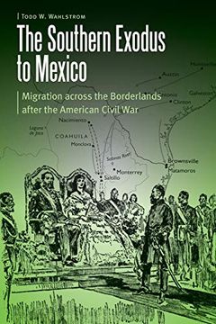 portada Southern Exodus to Mexico: Migration Across the Borderlands After the American Civil war (Borderlands and Transcultural Studies) (en Inglés)