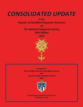 portada Consolidated Update to the Register of Qualified Huguenot Ancestors of the National Huguenot Society Fifth Edition 2012 (en Inglés)