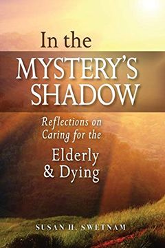 portada In the Mystery's Shadow: Reflections on Caring for the Elderly and Dying (in English)