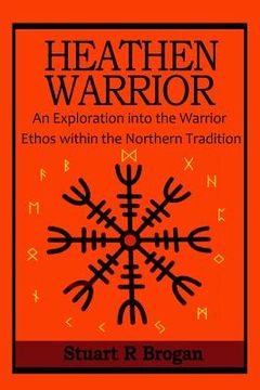 portada Heathen Warrior: An Exploration Into the Warrior Ethos Within the Northern Tradition (en Inglés)