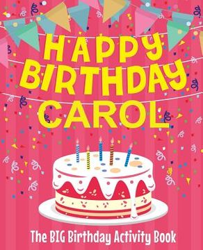 portada Happy Birthday Carol - The Big Birthday Activity Book: Personalized Children's Activity Book (en Inglés)