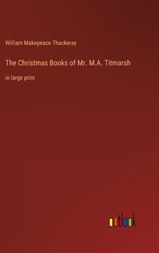 portada The Christmas Books of Mr. M.A. Titmarsh: in large print (en Inglés)