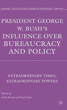 portada President George w. Bush's Influence Over Bureaucracy and Policy: Extraordinary Times, Extraordinary Powers (The Evolving American Presidency) (en Inglés)