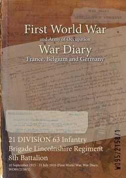 portada 21 DIVISION 63 Infantry Brigade Lincolnshire Regiment 8th Battalion: 10 September 1915 - 31 July 1916 (First World War, War Diary, WO95/2158/1) (en Inglés)