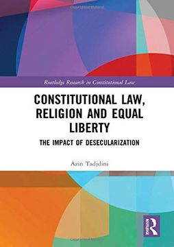portada Constitutional Law, Religion and Equal Liberty: The Impact of Desecularization (Routledge Research in Constitutional Law) (in English)