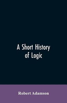 portada A short history of logic (en Inglés)
