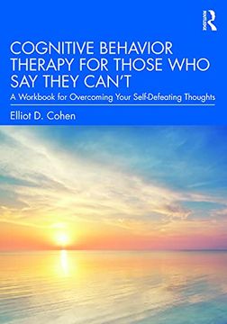portada Cognitive Behavior Therapy for Those who say They Can'Th A Workbook for Overcoming Your Self-Defeating Thoughts (en Inglés)