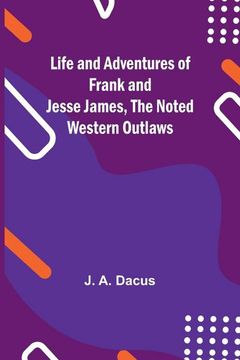 portada Life and Adventures of Frank and Jesse James, the Noted Western Outlaws (en Inglés)