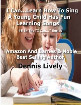portada I Can...Learn How To Sing: A Young Child Has Fun Learning Songs: #5 In The ?I Can...? Series (Volume 5)