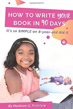 portada How to Write Your Book in 90 Days: It's so Simple an 8-Year-Old did it (en Inglés)
