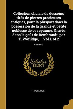 portada Collection Choisie de Desseins Tirés de Pierres Precieuses Antiques, Pour La Pluspart Dans La Possession de la Grande Et Petite Noblesse de Ce ... ... Vol.I. of 2; Volume 2 (in French)