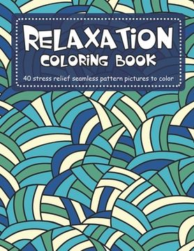 portada Relaxation Coloring Book: 40 stress relief seamless pattern pictures to color (en Inglés)