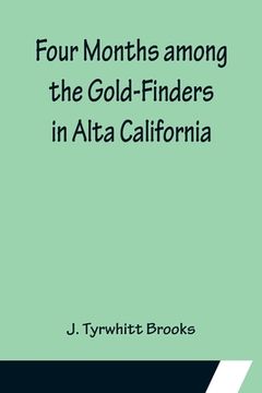portada Four Months among the Gold-Finders in Alta California (en Inglés)