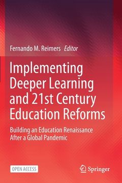 portada Implementing Deeper Learning and 21st Century Education Reforms: Building an Education Renaissance After a Global Pandemic
