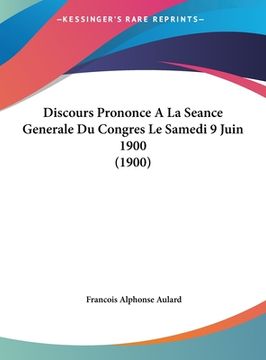 portada Discours Prononce a la Seance Generale Du Congres Le Samedi 9 Juin 1900 (1900) (en Francés)