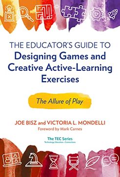 portada The Educator’S Guide to Designing Games and Creative Active-Learning Exercises: The Allure of Play (Technology, Education--Connections (The tec Series)) (in English)