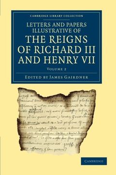portada Letters and Papers Illustrative of the Reigns of Richard iii and Henry Vii: Volume 2 (Cambridge Library Collection - Rolls) 