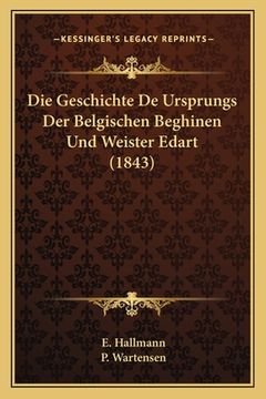 portada Die Geschichte De Ursprungs Der Belgischen Beghinen Und Weister Edart (1843) (en Alemán)