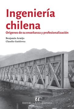 portada Ingenieria Chilena. Origenes de su Enseñanza y Profesionalismo (in Spanish)