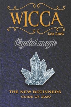 portada Wicca Crystal Magic: The New Book of 2020, a Beginner's Guide for Wiccan or Other Practitioner of Witchcraft With Simple Crystal and Stone