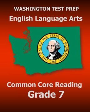 portada WASHINGTON TEST PREP English Language Arts Common Core Reading Grade 7: Covers the Reading Sections of the Smarter Balanced (SBAC) Assessments