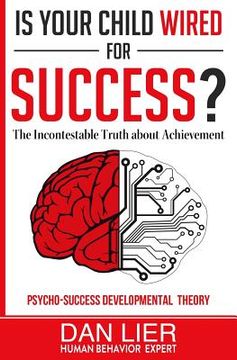 portada Is Your Child Wired for Success?: The Incontestable Truth about Achievement (en Inglés)