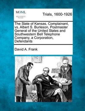 portada the state of kansas, complainant, vs. albert s. burleson, postmaster general of the united states and southwestern bell telephone company, a corporati (in English)