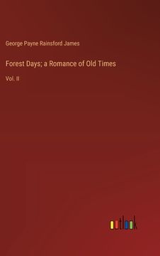portada Forest Days; a Romance of Old Times: Vol. II (en Inglés)