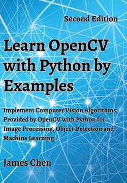 portada Learn OpenCV with Python by Examples: Implement Computer Vision Algorithms Provided by OpenCV with Python for Image Processing, Object Detection and M