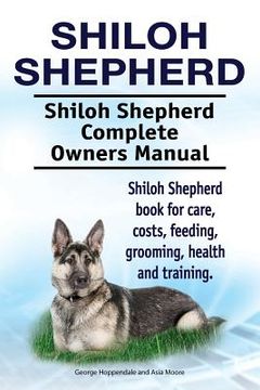 portada Shiloh Shepherd . Shiloh Shepherd Complete Owners Manual. Shiloh Shepherd book for care, costs, feeding, grooming, health and training. (en Inglés)