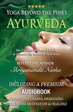 portada Yoga Beyond the Poses - Ayurveda: The Ultimate Beginner's Guide to Discover the basics of Ayurveda! (in English)
