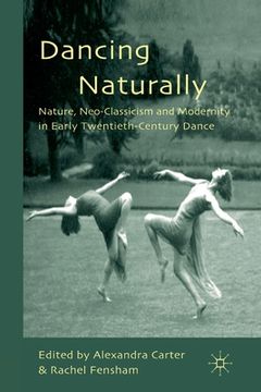 portada Dancing Naturally: Nature, Neo-Classicism and Modernity in Early Twentieth-Century Dance