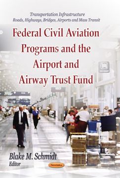 portada Federal Civil Aviation Programs and the Airport and Airway Trust Fund (Transportation Infrastructure - Roads, Highways, Bridges, Airports and Mass Transit) (en Inglés)