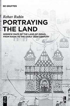 portada Portraying the Land: Hebrew Maps of the Land of Israel From Rashi to the Early 20Th Century (en Inglés)