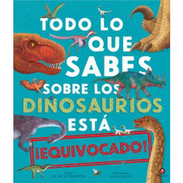 portada Todo lo que Sabes Sobre los Dinosaurios (in Spanish)